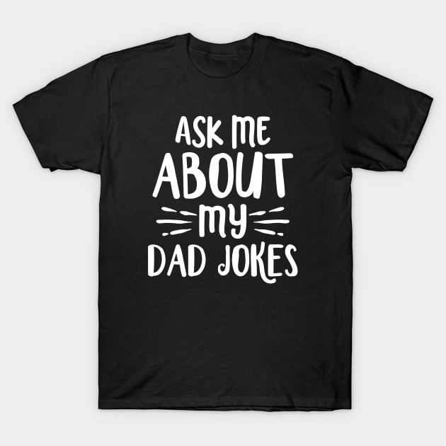 Ask Me About My Dad Jokes T-Shirt by Cherrific